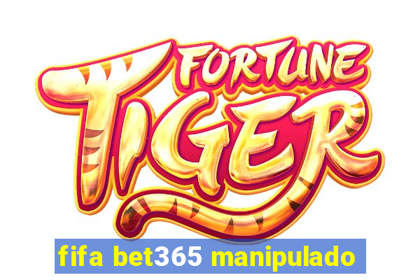 fifa bet365 manipulado